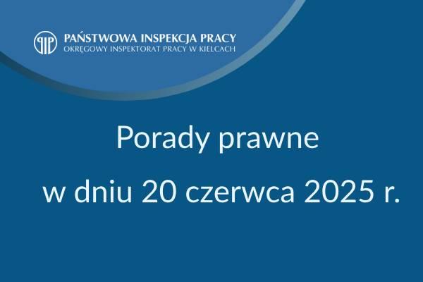 Porady prawne z zakresu prawa pracy w dniu 20.06.2025 r.