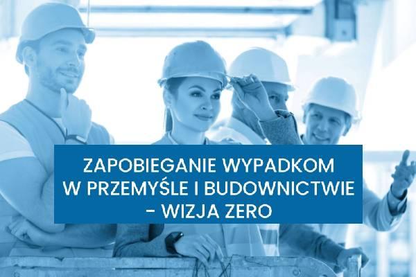 Konferencja "Zapobieganie wypadkom w przemyśle i budownictwie - wizja zero"
